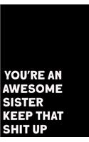 You're An Awesome Sister Keep That Shit Up