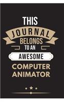 THIS JOURNAL BELONGS TO AN AWESOME Computer Animator Notebook / Journal 6x9 Ruled Lined 120 Pages