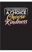 You Always Have A Choice - Choose Kindness