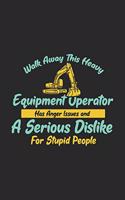 Walk Away This Heavy Equipment Operator Anger Issues A Serious Dislike For Stupid People: 120 Pages I 6x9 I Dot Grid I Funny Excavator & Digging Gifts