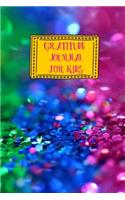 Gratitude Journal for Kids: Colorful Glitter Sparkle Themed Guided Journal Notebook Diary to Teach Children Boys Girls to Practice Express Mindfulness by Recording, Writing Tha