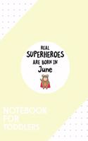 Notebook for Toddlers: Dotted Journal with Superheroes are born in June Design - Cool Gift for a friend or family who loves hero presents! - 6x9" - 180 White dotted pages 