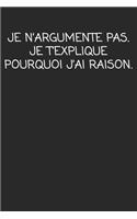 Je N'argumente Pas. Je T'explique Pourquoi J'ai Raison.