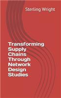 Transforming Supply Chains Through Network Design Studies