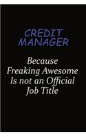 Credit manager Because Freaking Awesome Is Not An Official Job Title: Career journal, notebook and writing journal for encouraging men, women and kids. A framework for building your career.