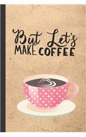 But Let's Make Coffee
