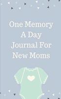 One Memory A Day Journal For New Moms: Touching Memory - New Baby Gift - Baby Shower - New Moms - Wisdom - Maternal - Inspirational - Pampering - Heart To Heart - Wonderful