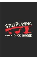 Still Play Duck Duck Goose: Hunting Log Book, Diary Or Notebook For. 110 Story Paper Pages. 6 in x 9 in Cover.
