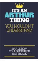 It's An Arthur Thing You Wouldn't Understand Small (6x9) College Ruled Notebook