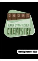 Chocolate. Better living through chemistry. Weekly Planner 2020