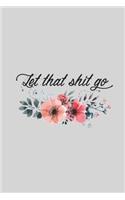 Let That Shit Go Journal note book 120 page
