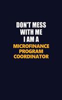 Don't Mess With Me I Am A Microfinance Program Coordinator: Career journal, notebook and writing journal for encouraging men, women and kids. A framework for building your career.