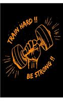 Train Hard Be Strong: Bodybuilding Journal, Physical Fitness Journal, Fitness Log Books, Workout Log Books For Men Track Your Progress, Cardio, Weights And More! 6x9 Pape