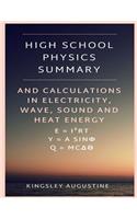 High School Physics Summary: And Calculations in Electricity, Waves, Sound and Heat Energy