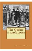 The Quaker; a comic opera