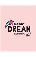 Magic dream: Magic dream just believe on pink cover (8.5 x 11) inches 110 pages, Blank Unlined Paper for Sketching, Drawing, Whiting, Journaling & Doodling(6 Magic Dream Just Believe on Pink Sketchbook)