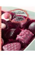 My Favorite Candy Recipes: 150 Pages of Fun and Sweet Recipes