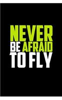 Never Be Afraid to Fly: Journal, Diary, Colorful, Unique, Motivational Notebook (110 Pages, Lined, 6 X 9)