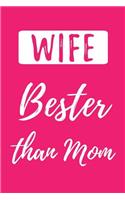 WIFE - Bester than Mom (Better than the Best): Blank Lined Love Journals (6"x9") for married partner Keepsakes, Gifts (Funny and Gag) for Wife, Future Wife and Brides from Husband, Groom and futu
