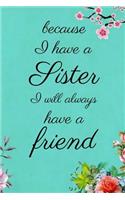 Because I Have a Sister I Will Always Have a Friend: Homework Book Notepad Composition and Journal Diary