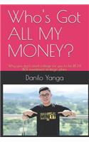 Who's Got ALL MY MONEY?