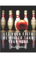 Bowling Notebook: Let Your Faith Be Bigger Than Your Fear, Motivational Notebook, Composition Notebook, Log Book, Diary for Athletes (8.5 X 11 Inches, 110 Pages, Coll