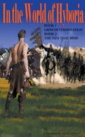 In the World of Hyboria: Book 1Grim Determination; Book 2 The Ties that Bind