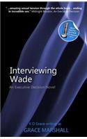 Interviewing Wade: An Executive Decision Series(4 An Executive Decision Series)
