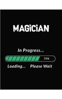 Magician in Progress Loading Please Wait: Magician Student Appreciation Blank Line Notebook (8.5 X 11 - 110 Blank Pages)