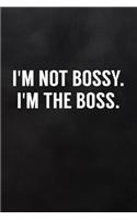 I'm Not Bossy I'm the Boss: Blank Lined Journal to Write in For Work or Office Funny Notebooks for Adults