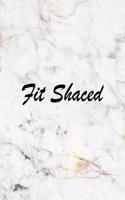 Fit Shaced: A Journal for Modern Living