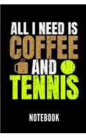 All I Need Is Coffee and Tennis Notebook: Geschenkidee Für Tennis Spieler - Notizbuch Mit 110 Linierten Seiten - Format 6x9 Din A5 - Soft Cover Matt