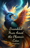 Brambled Hues Amid the Phoenix Corn