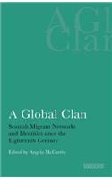 Global Clan Scottish Migrant Networks and Identities Since the Eighteenth Century