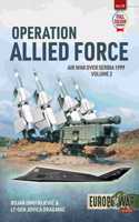 Operation Allied Force Volume 2: Volume 2 - Air War Over Serbia 1999