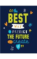 The Best Way to Predict The Future is to Create It