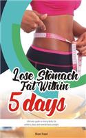Lose stomach fat within 5 days.