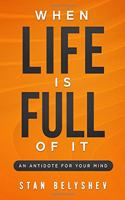 When Life Is Full of It