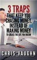 3 Traps that Keep you Chasing Money, Instead of Making Money