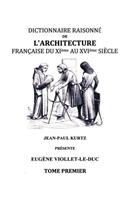 Dictionnaire raisonné de l'architecture française du XIe au XVIe siècle TI: Tome 1