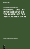 Die Bedeutung Des Interesses Für Die Veräusserung Der Versicherten Sache: (2 Hamburger Rechtsstudien)