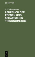 Lehrbuch Der Ebenen Und Sphärischen Trigonometrie: Für Die Obern Klassen Der Gymnasien Bearbeitet