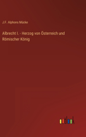 Albrecht I. - Herzog von Österreich und Römischer König