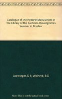 Catalogue of the Hebrew Manuscripts in the Library of the Juedisch-Theologisches Seminar in Breslau