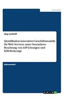 Identifikation innovativer Geschäftsmodelle für Web Services unter besonderer Beachtung von ASP-Lösungen und B2B-Brokerage