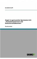 Angst im gymnasialen Sportunterricht - Erscheinungsformen und Reduktionsmaßnahmen