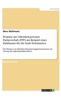 Projekte der öffentlich-privaten Partnerschaft (PPP) am Beispiel eines Parkhauses für die Stadt Holzminden: Der Einsatz von hybriden Finanzierungsinstrumenten zur Lösung des Eigenkapitalproblems