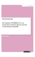 Initiative INTERREG IV A. im Grenzraum zwischen Bayern und der Tschechischen Republik