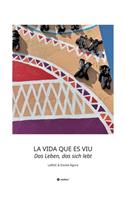 LA VIDA QUE ES VIU - Das Leben, das sich lebt