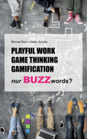 Playful Work, Game Thinking, Gamification - nur Buzzwords?